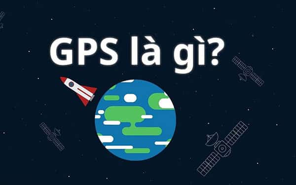 Hệ thống GPS toàn cầu là gì?